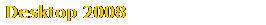 Desktop 2008